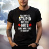 You Can’t Fix Stupid But The Hats Make It Easy To Identify Shirt