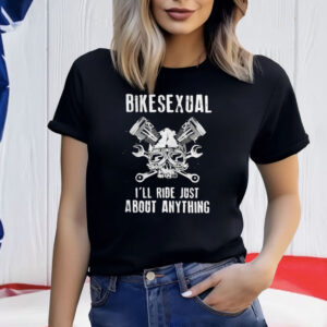 Bikesexual Ill Ride Just About Anything Shirt