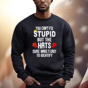 You Can’t Fix Stupid But The Hats Make It Easy To Identify Shirt