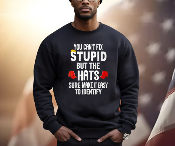 You Can’t Fix Stupid But The Hats Make It Easy To Identify Shirt