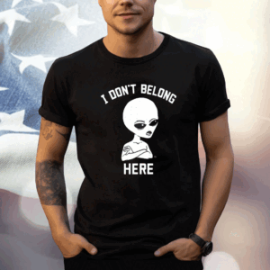 I Don’t Belong Here T-Shirt