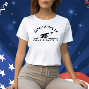 Fafo Farms Tx Come And Taste It Tee Shirt