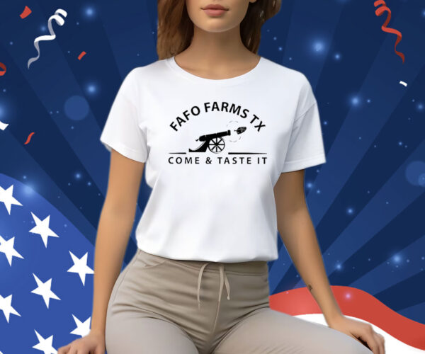 Fafo Farms Tx Come And Taste It Tee Shirt