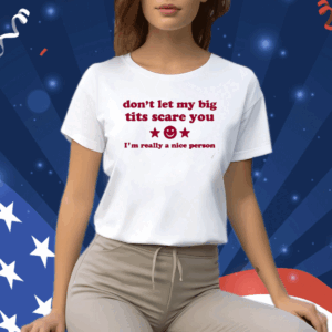 Ilivsthewrld Don’t Let My Big Tits Scare You I’m A Really Nice Person T-Shirt