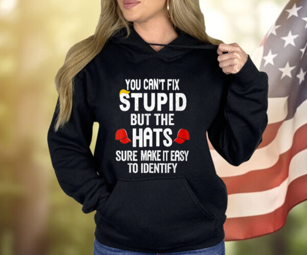 You Can’t Fix Stupid But The Hats Make It Easy To Identify Shirt