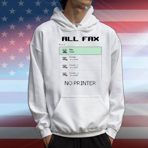 All Fax No Printer t-shirt