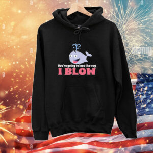 Allyson Wonderland You’re Going To Love The Way I Blow t-shirt