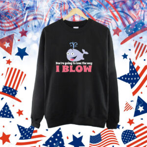 Allyson Wonderland You’re Going To Love The Way I Blow t-shirt