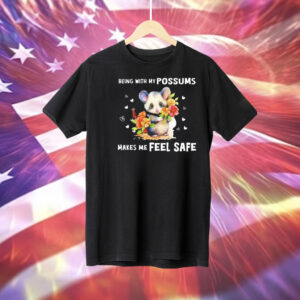 Being with my possums makes me feel safe Tee Shirt