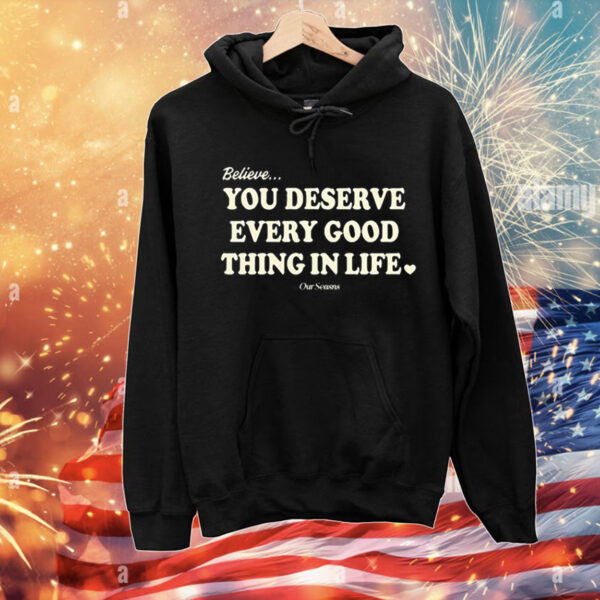 Believe You Deserve Every Good Things In Life t-shirt