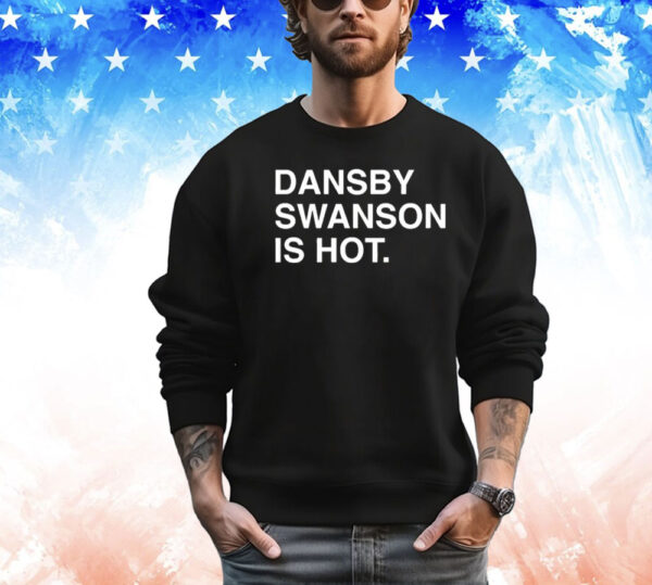 Dansby Swanson Is Hot Shirt