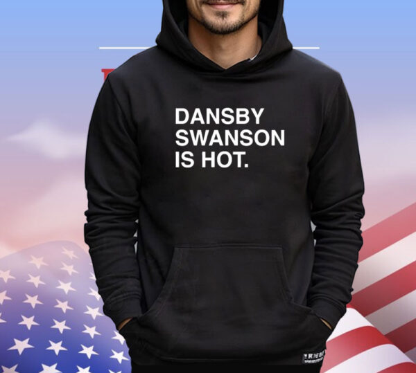 Dansby Swanson Is Hot Shirt