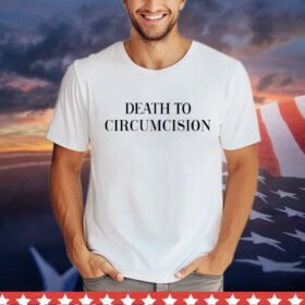 Death to circumcision Shirt