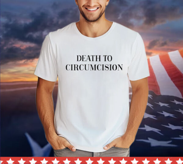 Death to circumcision Shirt