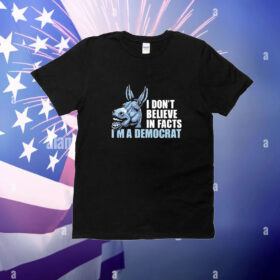 Dom Lucre I Don’t Believe In Fact I’m A Democrat t-shirt