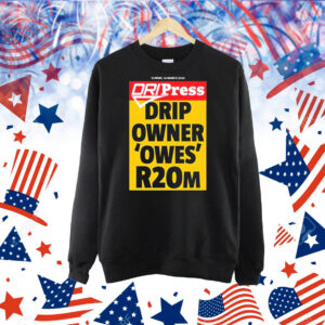 Dripress Drip Owner ‘Owes’ R20m t-shirt