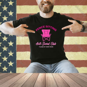 Fence Sitting Anti-Social Club Please Sit Over There Apparel T-Shirt