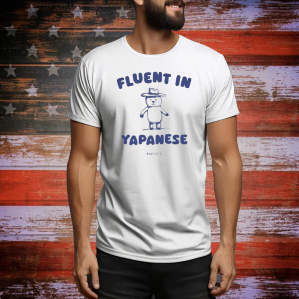 Fluent In Yapanese t-shirt