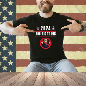 Funny Anti Joe Biden Trump Election 2024 Too Big To Rig Premium T-Shirt