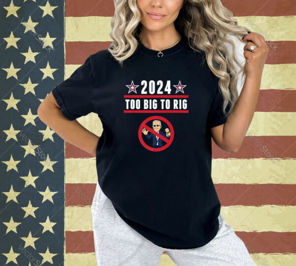 Funny Anti Joe Biden Trump Election 2024 Too Big To Rig Premium T-Shirt