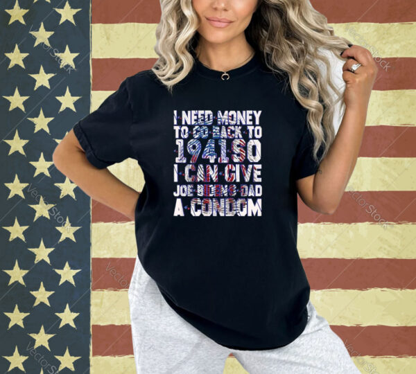 Funny Anti Joe Biden -i need money to go back to 1941 T-Shirt