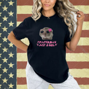 Funny I'm Literally Just a Girl Sad Hamster Meme T-Shirt