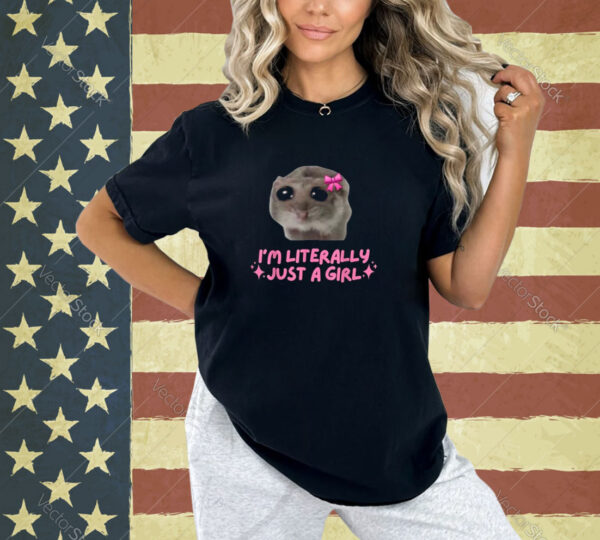 Funny I'm Literally Just a Girl Sad Hamster Meme T-Shirt