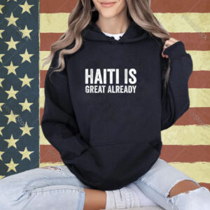 Haiti Is Great Already Men Women Proud Support T-Shirt