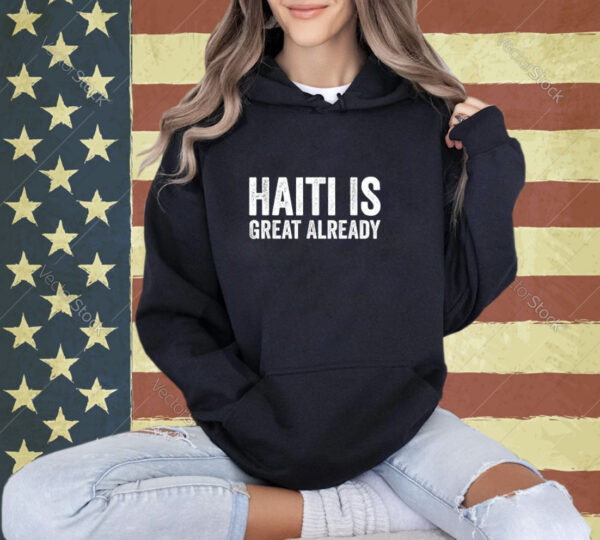 Haiti Is Great Already Men Women Proud Support T-Shirt