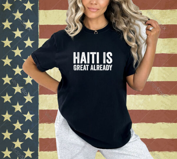 Haiti Is Great Already Men Women Proud Support T-Shirt