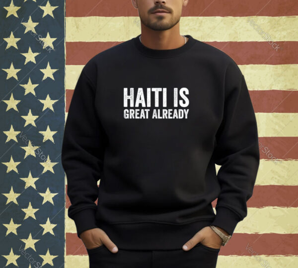 Haiti Is Great Already Men Women Proud Support T-Shirt