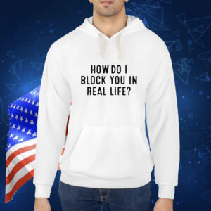 How Do I Block You In Real File t-shirt