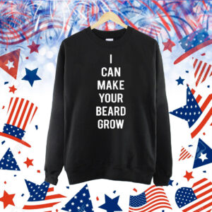 I Can Make Your Beard Grow t-shirt