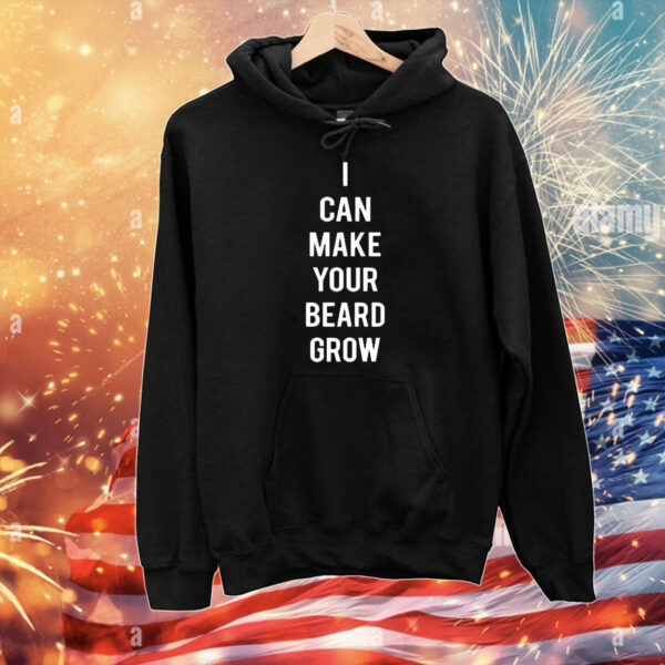 I Can Make Your Beard Grow t-shirt