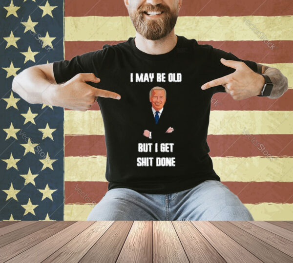 I May Be Old But I Get Shit' Done! Retro Vintage Design T-Shirt