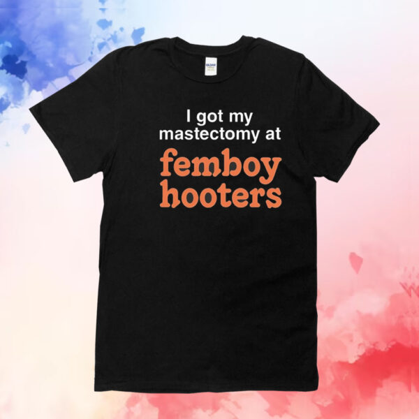 I got my mastectomy at femboy hooters T-Shirt