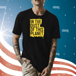 In the dust of this planet Shirt