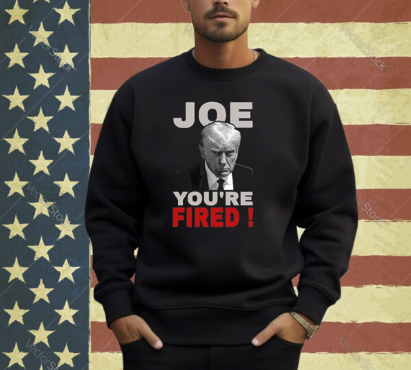 Joe You're Fired Anti-Biden Election Tee funny Sweatshirt