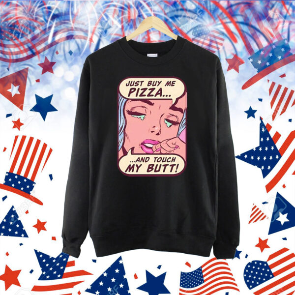 Just Buy Me Pizza And Touch My Butt t-shirt