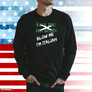 Kiss me im irish blow me im Italian Shirt