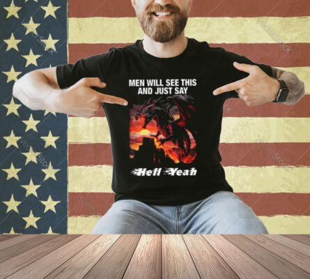 Men Will See This And Just Say Hell Yeah Shirt