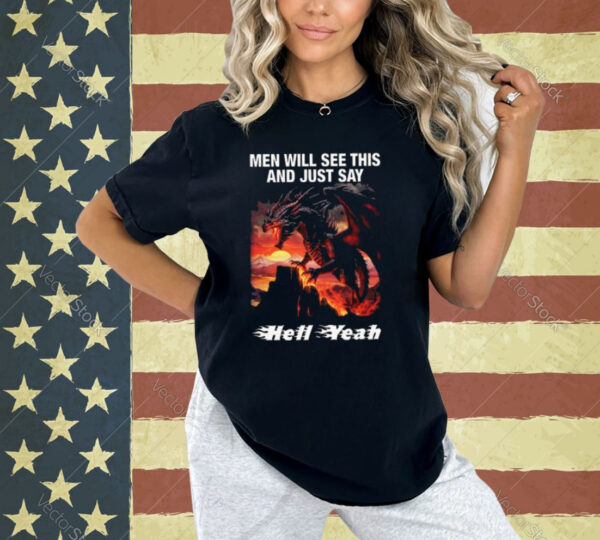 Men Will See This And Just Say Hell Yeah Shirt