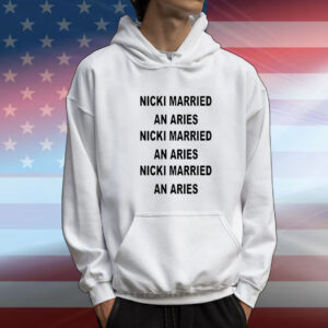 Nicki Married An Aries Nicki Married An Aries Nicki Married An Aries t-shirt