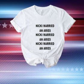 Nicki Married An Aries Nicki Married An Aries Nicki Married An Aries t-shirt