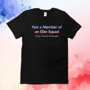 Not a member of an elite squad only a former bartender T-Shirt
