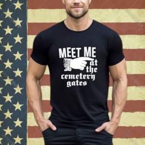 Official Meet Me At The Cemetery Gates Shirt