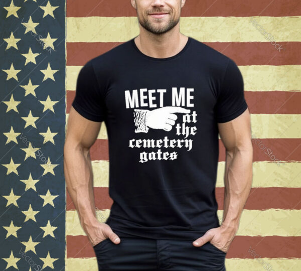 Official Meet Me At The Cemetery Gates Shirt