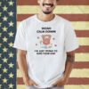 Official Nellies Print Studio Woah Calm Down I’m Just Trying To Date Your Dad Shirt
