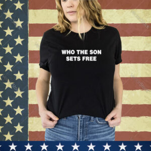 Official Who The Son Sets Free Indeed Bold Shirt