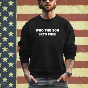 Official Who The Son Sets Free Indeed Bold Shirt